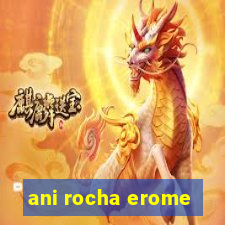 ani rocha erome